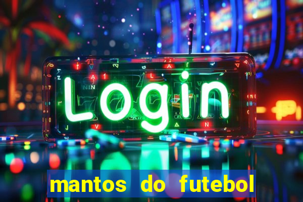 mantos do futebol jogos de hoje